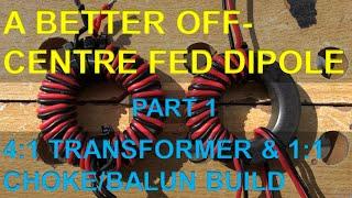 A Better Off-Centre Fed Dipole - Part 1 (4:1 Transformer & 1:1 Choke / Balun Build)