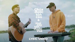 CHÚA ĐƯỢC TÔN CAO - MỌI SUY TÔN THUỘC VUA (Lyric) | Isaac Thái x Lý Phương Lê | Thánh Ca Thờ Phượng