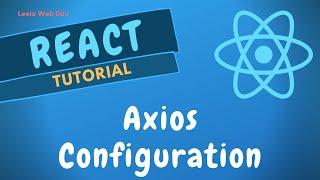 45. Axios Configuration setup in React. Create custom Axios Instance for config in ReactJS.