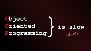 Why OOP is slow - and a stupid idea to fix it