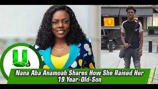 Nana Aba Anamoah Shares How She Raised Her 19 Year-Old-Son