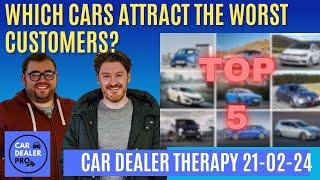 TOP 5 CARS THAT ATTRACT THE WORST CUSTOMERS - Car Dealer Therapy 21-02-2024