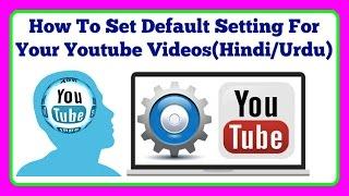 How To Set Default Setting For Your Youtube Videos(Hindi/Urdu)