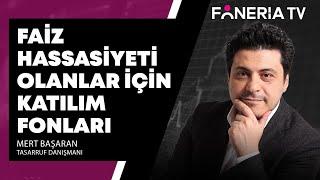 Faiz Hassasiyeti Olanlar İçin Katılım Fonları | Mert Başaran Yorumluyor I Foneria TV