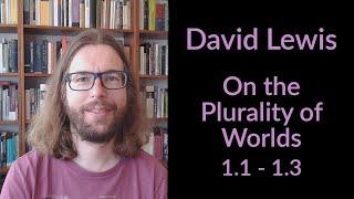 David Lewis's On the Plurality of Worlds - Sections 1.1 to 1.3