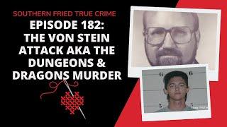 Episode 182: The Von Stein Attack aka The Dungeons & Dragons Murder