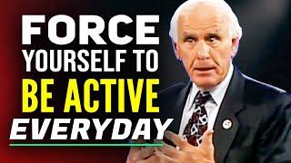 Force Yourself to Be Active Day By Day - Jim Rohn Motivational Speech