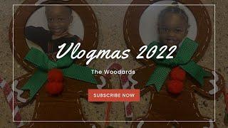 Vlogmas 2022 | The Woodards