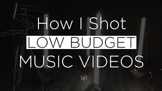 How I Shot LOW BUDGET Music Videos