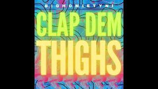 Big Homie Ty.Ni - Clap Dem Thighs (Clean)  [Official Audio]