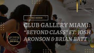 COUGHINGGENIUS MEDIA | Club Gallery Miami : "Beyond Class" Ft. Josh Aronson & Brian Batt