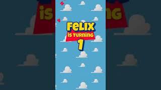 Felix Is Turning 1