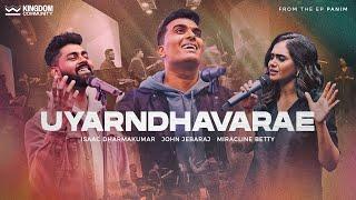 Uyarndhavarae - Kingdom Community | ft. John Jebaraj, Isaac D & Miracline Betty Isaac |