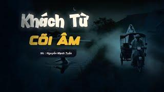 Truyện Ma Có Thật | Khách Từ Cõi Âm - Mc Nguyễn Mạnh Tuấn