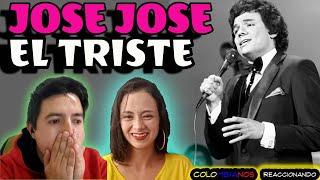 Reacción a JÓSE JÓSE EL TRISTE  Por Primera Vez - En Vivo | UNA VOZ SUBLIME *EPICO*