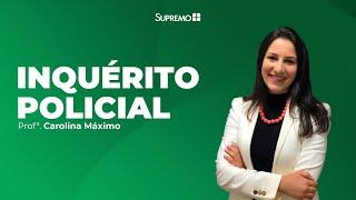 Inquérito Policial - Processo Penal - Profª. Carolina Máximo