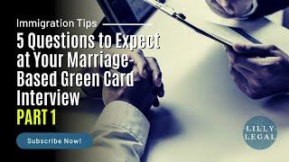 Lilly Legal | Immigration Tips | 5 Common Questions at the Marriage Based Green Card Interview PT 1