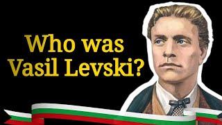 Who is Vasil Levski, The Bulgaria national hero!