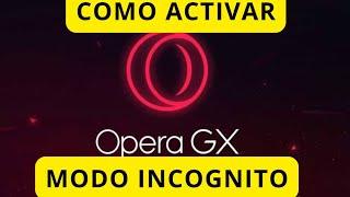 COMO ACTIVAR MODO INCOGNITO EN OPERA GX - 2025