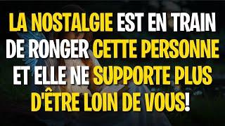 LA NOSTALGIE EST EN TRAIN DE RONGER CETTE PERSONNE ET ELLE NE SUPPORTE PLUS D'ÊTRE LOIN DE VOUS!