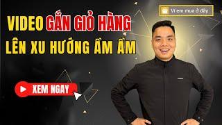 Hiểu thuật toán đề xuất video affiliate tiktok để video gắn giỏ hàng lên xu hướng