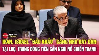 Thế giới hôm nay 21/6: Iran Israel “đấu khẩu” căng như dây đàn tại Liên Hợp Quốc | Tin24h