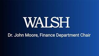 Why Should I Get a Finance Degree? Dr. John Moore, Walsh Finance Department Chair Explains