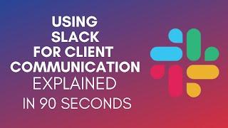 How To Use Slack For Client Communication (2025)