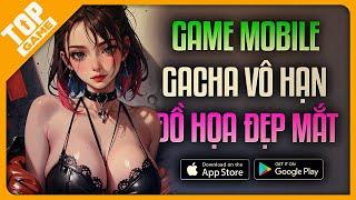 Top Game Mobile Anime Nhiều GaCha, Nhân Vật Xinh Đẹp, Đồ Họa Xịn 2024