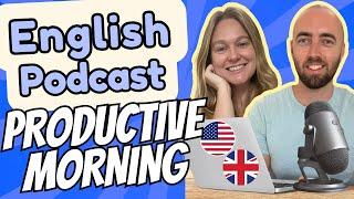 S3 E2: A Productive Day - Advanced English Podcast - Daily Life English - UK US