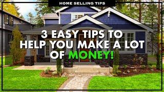  3 Ways To Get The Most Money For Your Home Sale In 2022 | Tips For Selling Home in 2022