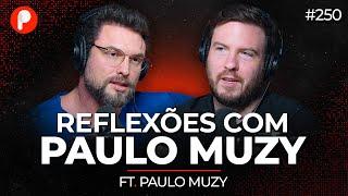 PAULO MUZY: DEUS, RELACIONAMENTO, PROBLEMAS E SAÚDE | PrimoCast 250