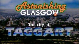 The city of Taggart; Astonishing Glasgow ep59