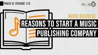 Ep. 115 -  Top 6 Reasons To Start A Music Publishing Company