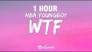 [1 HOUR] NBA YoungBoy - WTF (Lyrics) ft. Nicki Minaj