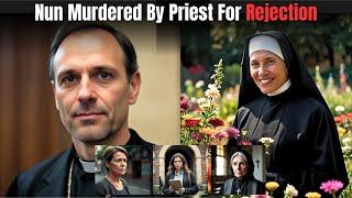 Nun Killed By Priest For Refusing To Serve Him (True Crime Threads)