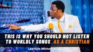 THIS IS WHY YOU SHOULD NOT LISTEN TO WORLDLY SONGS AS A CHRISTIAN - Apostle Michael Orokpo