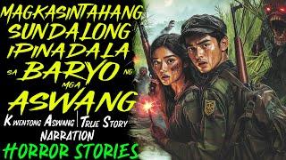 MAGKASINTAHANG SUNDALONG IPINADALA SA BARYO NG MGA ASWANG | Kwentong Aswang | True Story