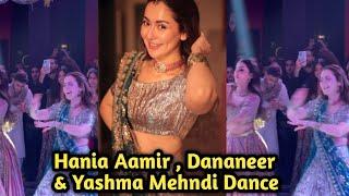 Hania Aamir, Dananeer and Yashma Gill Mehndi dance video | Yashma Gill sister Wedding Dance