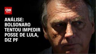 Análise: Bolsonaro tentou impedir posse de Lula, diz PF | WW