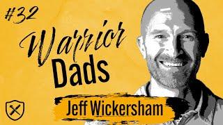 Redefining Fatherhood: The Journey Of A Warrior Dad With Jeff Wickersham