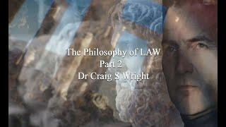 The Philosophy of LAW PT 2 with Dr Craig S Wright