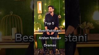 Top 5 Best Arslan Naseer️ Dramas Names| #music #pakistanidramas #arslannaseer