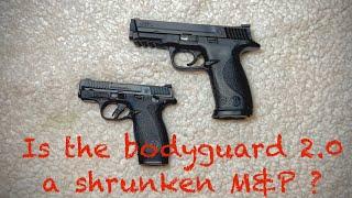 Is the Smith and Wesson Bodyguard 2.0 an improved Bodyguard 1.0 or a shrunken M&P pistol?