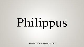 How To Say Philippus