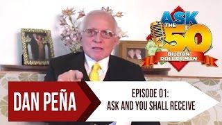 Ep 1: Ask And You Shall Receive | Ask The 50 Billion Dollar Man by Dan Peña