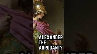 Alexander the Arrogant?