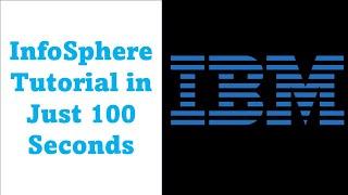 IBM InfoSphere Simplified: A Quick 100-Second Overview of Data Integration and Management