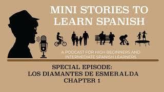 Special Episode: Los Diamantes de Esmeralda, chapter 1, a short novel for Spanish students