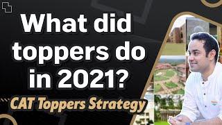 CAT Toppers Strategy | What did toppers do in 2021? | Preparation Strategy for all the sections